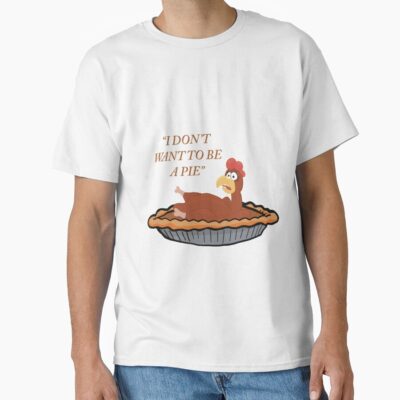 I Don't Want To Be Chicken Pie T-shirt