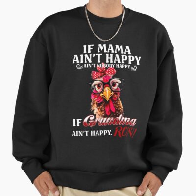 Chicken If Grandma Ain T Happy Run Sweatshirt