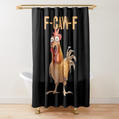 F Caw F Chicken Funny Shower Curtain